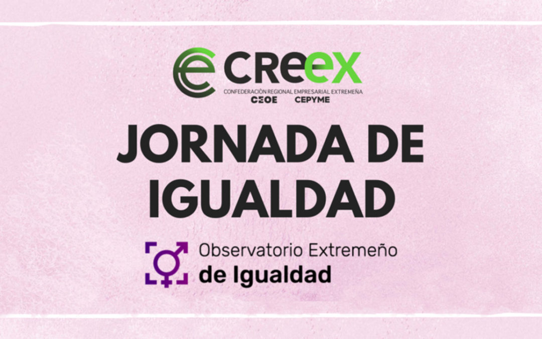 CREEX celebra una jornada sobre el talento femenino donde se presentará el informe del Observatorio Extremeño de Igualdad